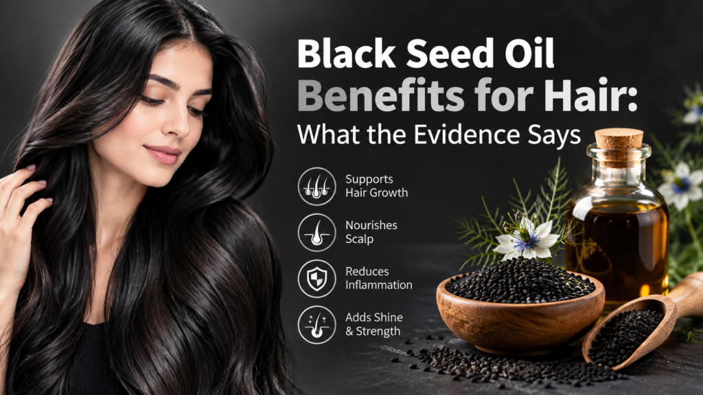Black Seed Oil Benefits for Hair What the Evidence Says
