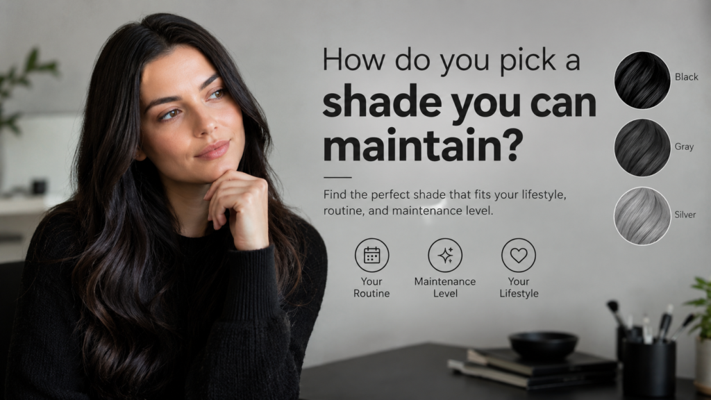 How do you pick a shade you can maintain