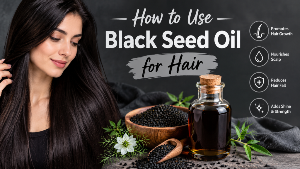 How to Use Black Seed Oil for Hair
