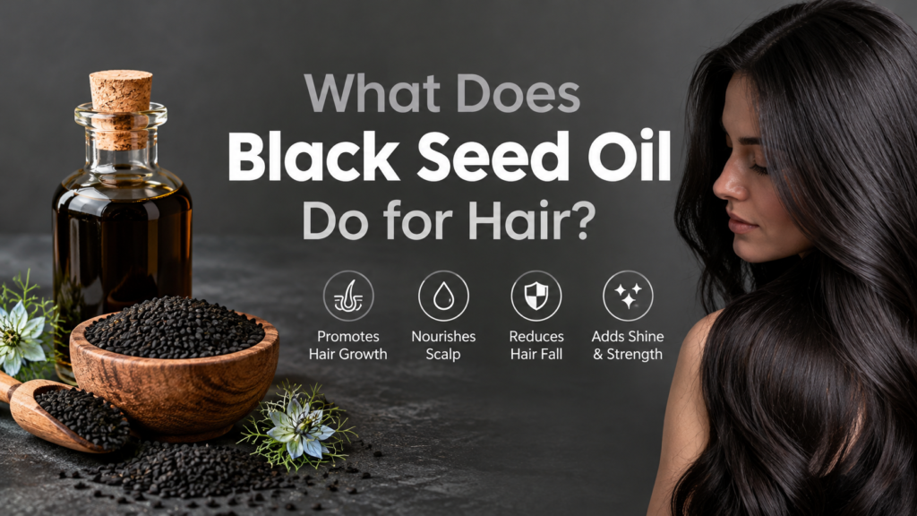 What Does Black Seed Oil Do for Hair